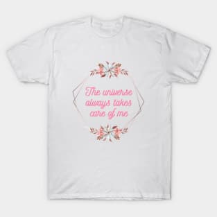 The universe always takes care of me T-Shirt